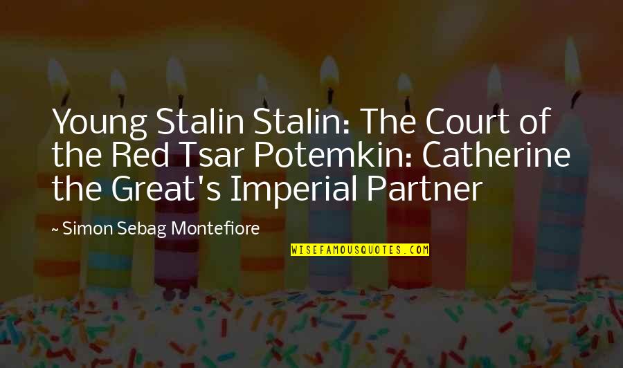 A Great Partner Quotes By Simon Sebag Montefiore: Young Stalin Stalin: The Court of the Red