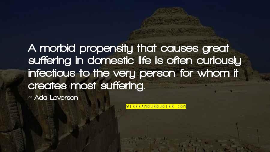 A Great Person In Your Life Quotes By Ada Leverson: A morbid propensity that causes great suffering in