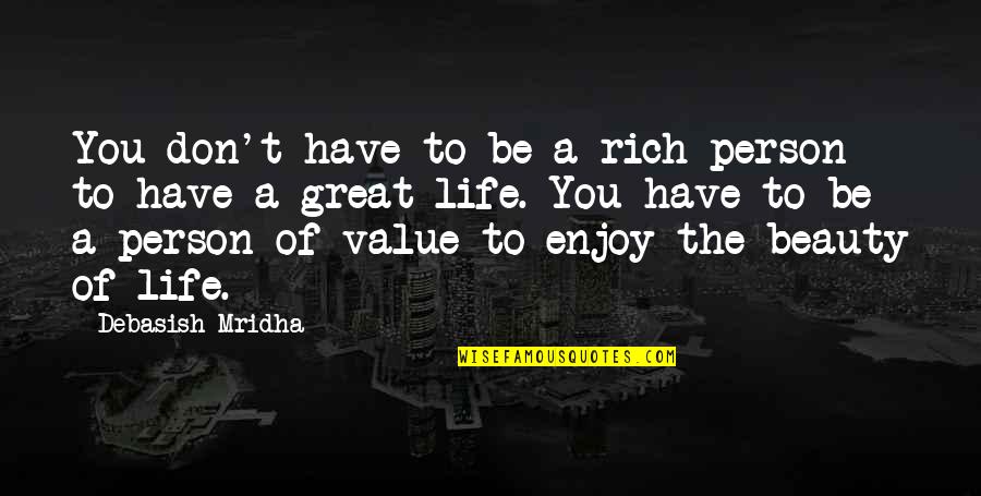 A Great Person In Your Life Quotes By Debasish Mridha: You don't have to be a rich person