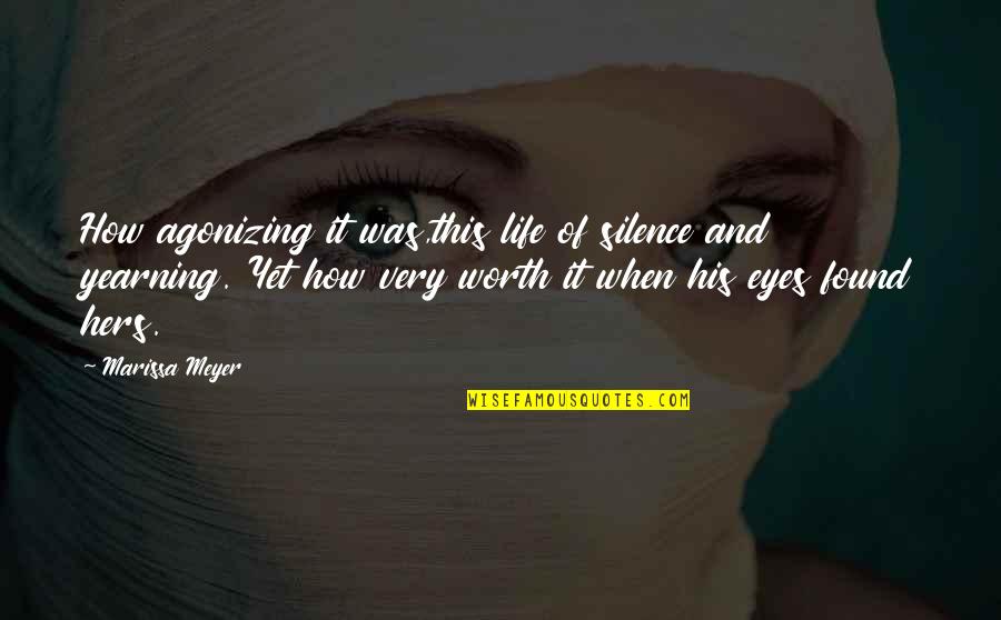 A Great Person In Your Life Quotes By Marissa Meyer: How agonizing it was,this life of silence and A Great Person In Your Life Quotes By Marissa Meyer: How agonizing it was,this life of silence and