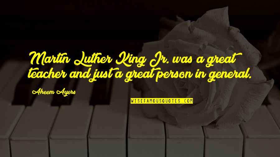 A Great Person Quotes By Akeem Ayers: Martin Luther King Jr. was a great teacher