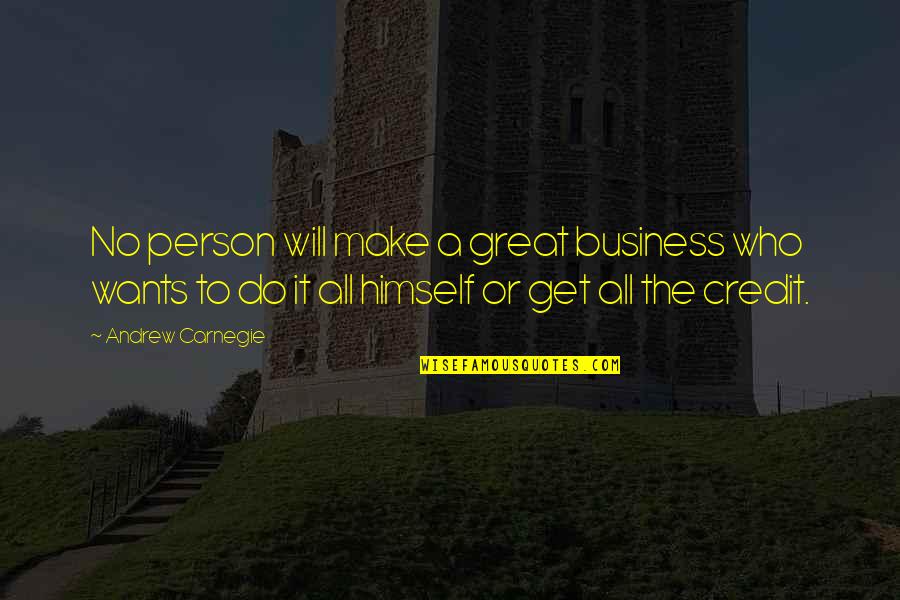 A Great Person Quotes By Andrew Carnegie: No person will make a great business who