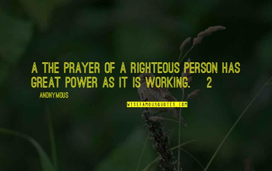 A Great Person Quotes By Anonymous: A The prayer of a righteous person has