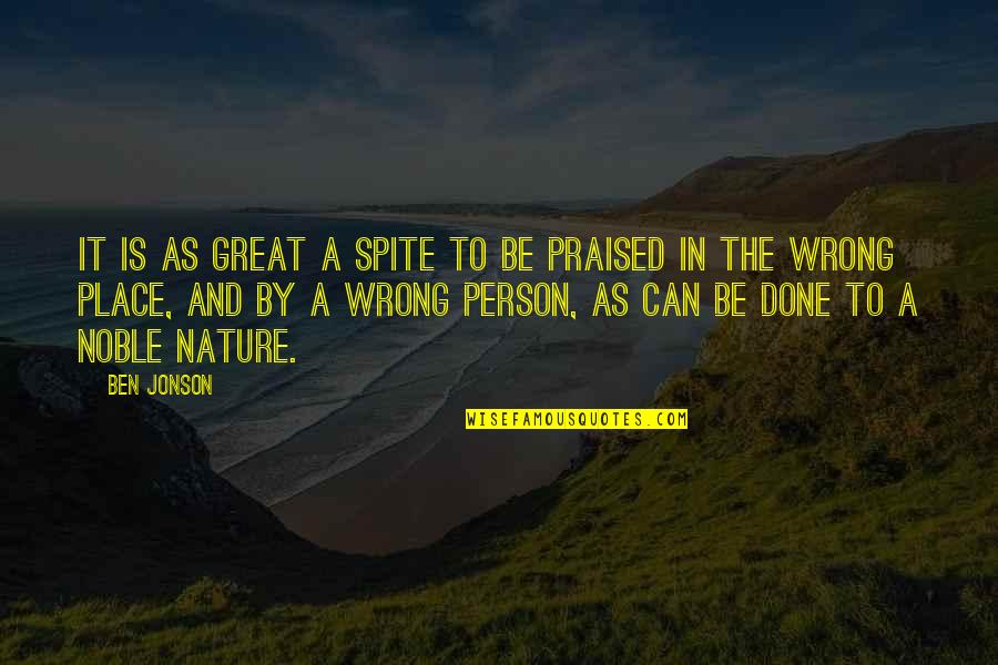 A Great Person Quotes By Ben Jonson: It is as great a spite to be