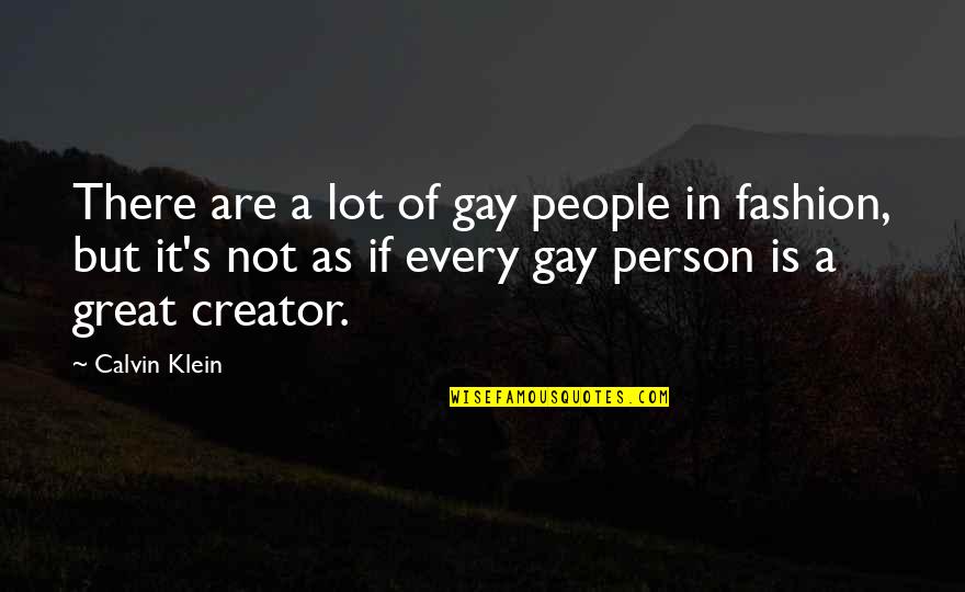 A Great Person Quotes By Calvin Klein: There are a lot of gay people in