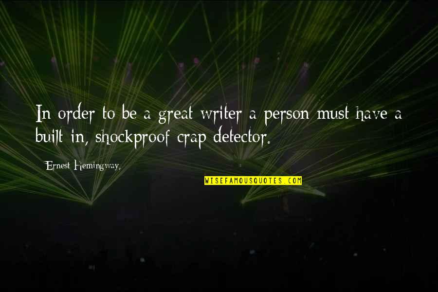 A Great Person Quotes By Ernest Hemingway,: In order to be a great writer a