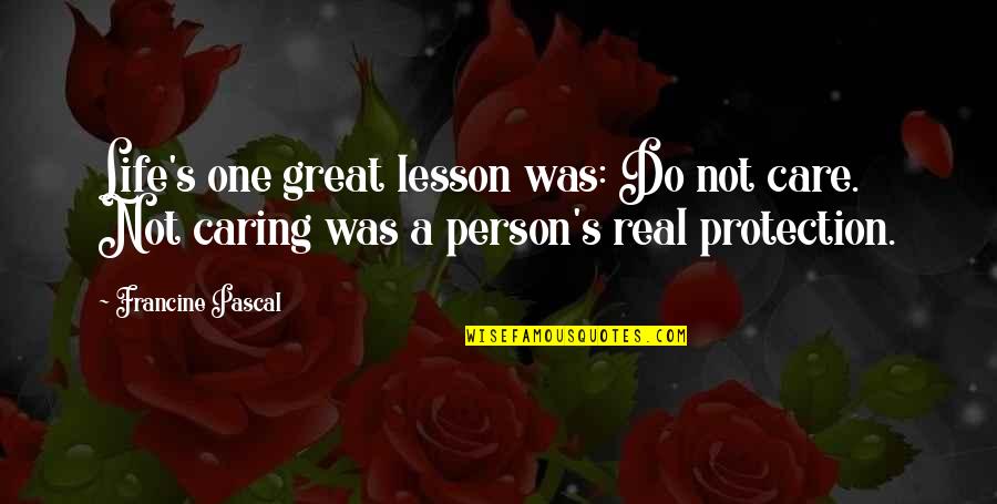 A Great Person Quotes By Francine Pascal: Life's one great lesson was: Do not care.