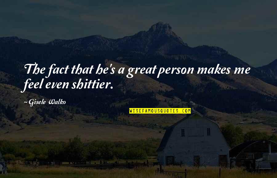 A Great Person Quotes By Gisele Walko: The fact that he's a great person makes