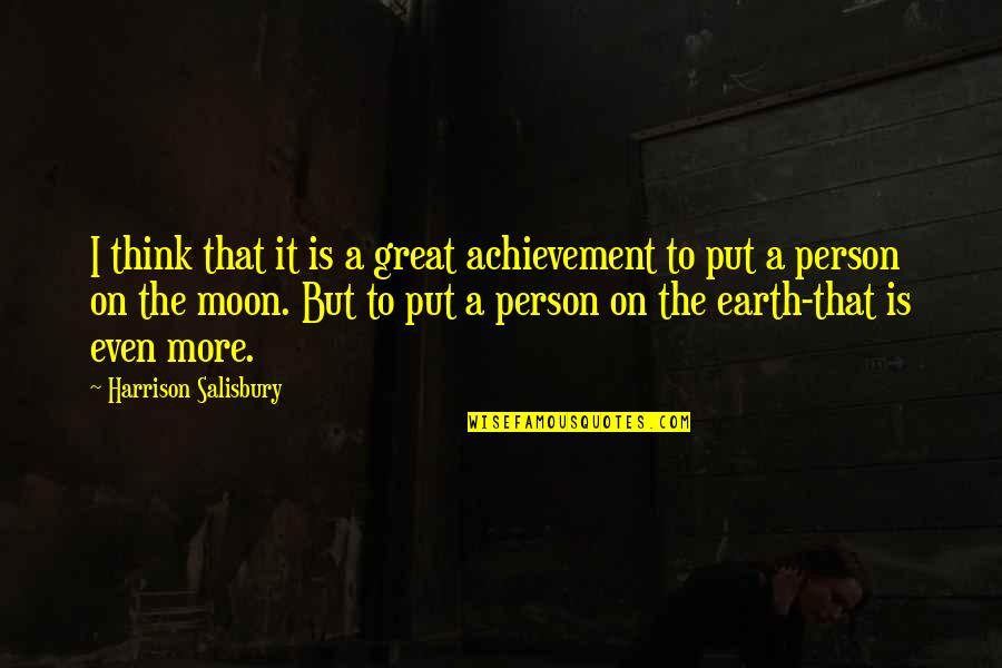 A Great Person Quotes By Harrison Salisbury: I think that it is a great achievement