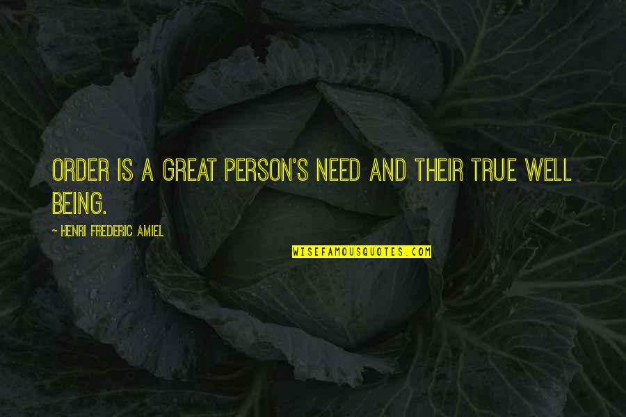 A Great Person Quotes By Henri Frederic Amiel: Order is a great person's need and their