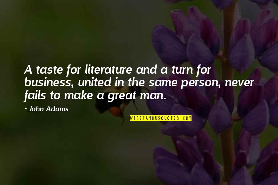 A Great Person Quotes By John Adams: A taste for literature and a turn for