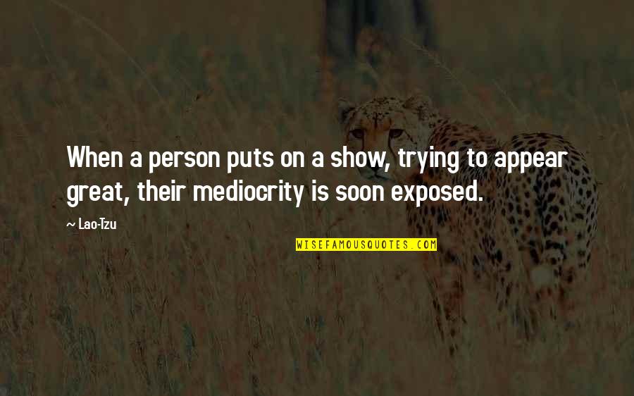 A Great Person Quotes By Lao-Tzu: When a person puts on a show, trying