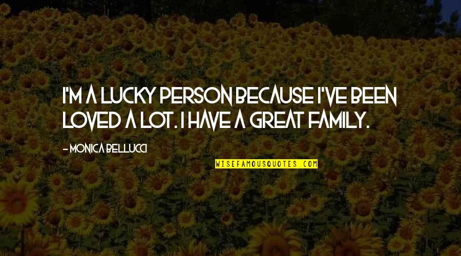 A Great Person Quotes By Monica Bellucci: I'm a lucky person because I've been loved