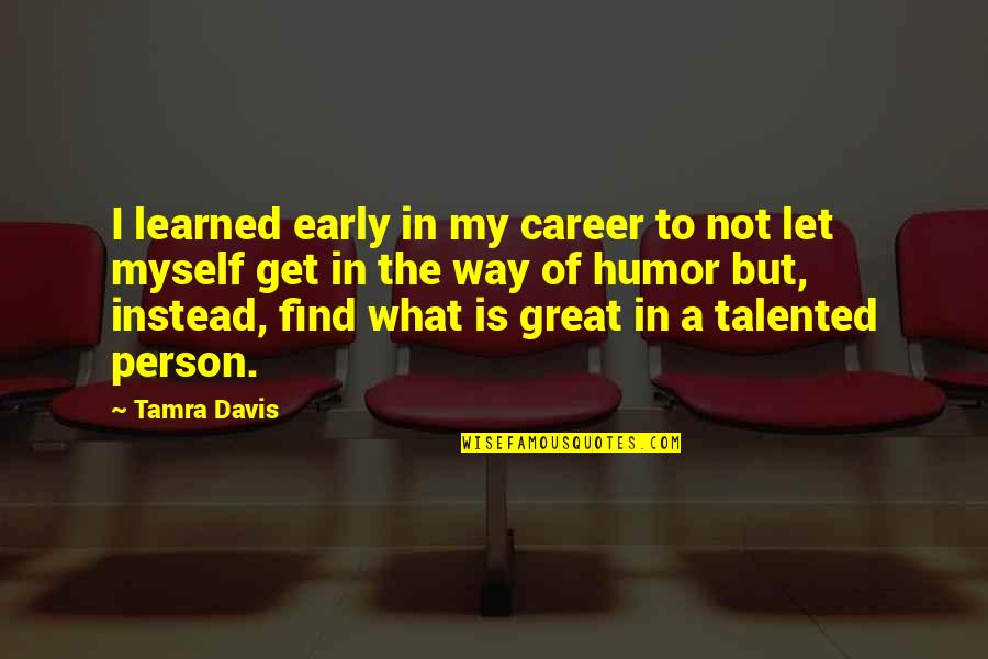 A Great Person Quotes By Tamra Davis: I learned early in my career to not