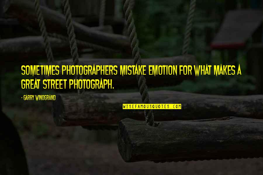 A Great Photographer Quotes By Garry Winogrand: Sometimes photographers mistake emotion for what makes a