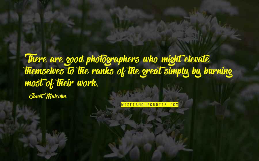 A Great Photographer Quotes By Janet Malcolm: There are good photographers who might elevate themselves
