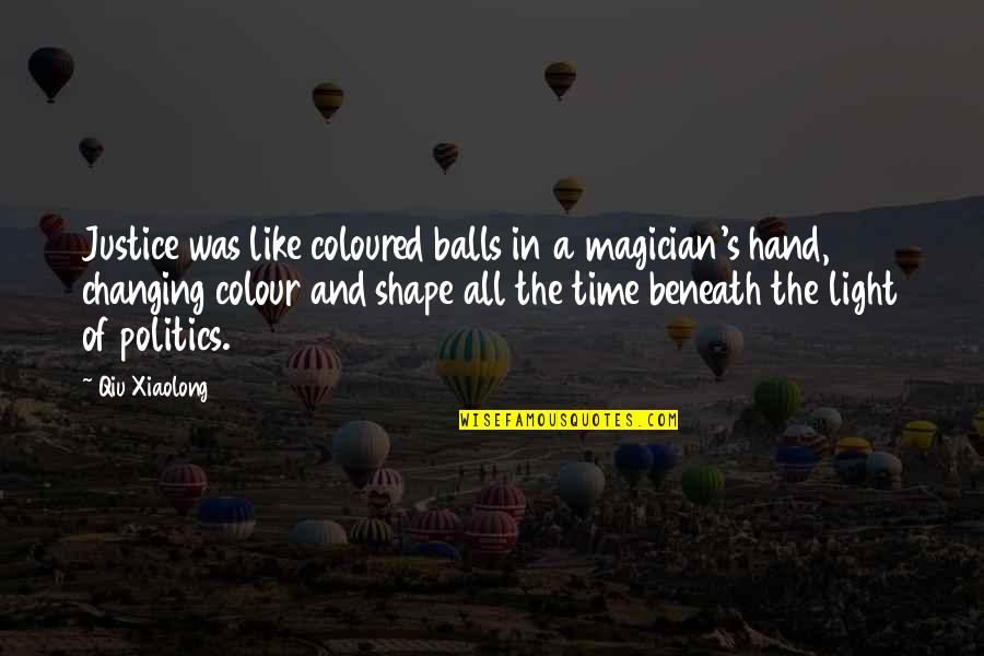 A Great Photographer Quotes By Qiu Xiaolong: Justice was like coloured balls in a magician's