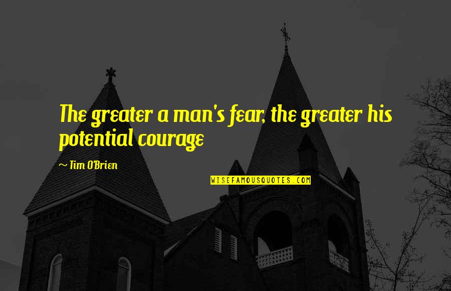 A Great Photographer Quotes By Tim O'Brien: The greater a man's fear, the greater his