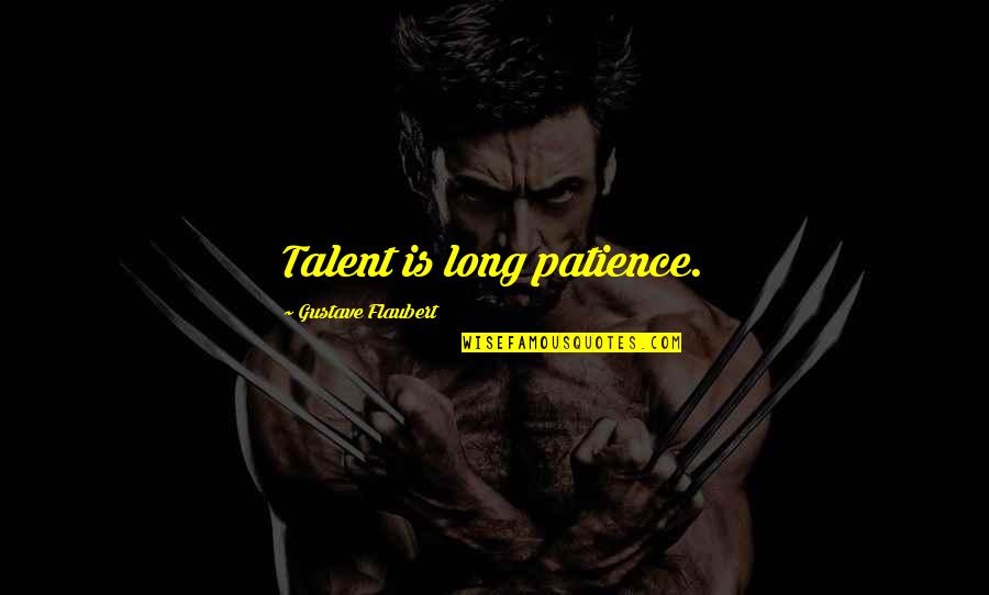 A Great Sister Quotes By Gustave Flaubert: Talent is long patience.