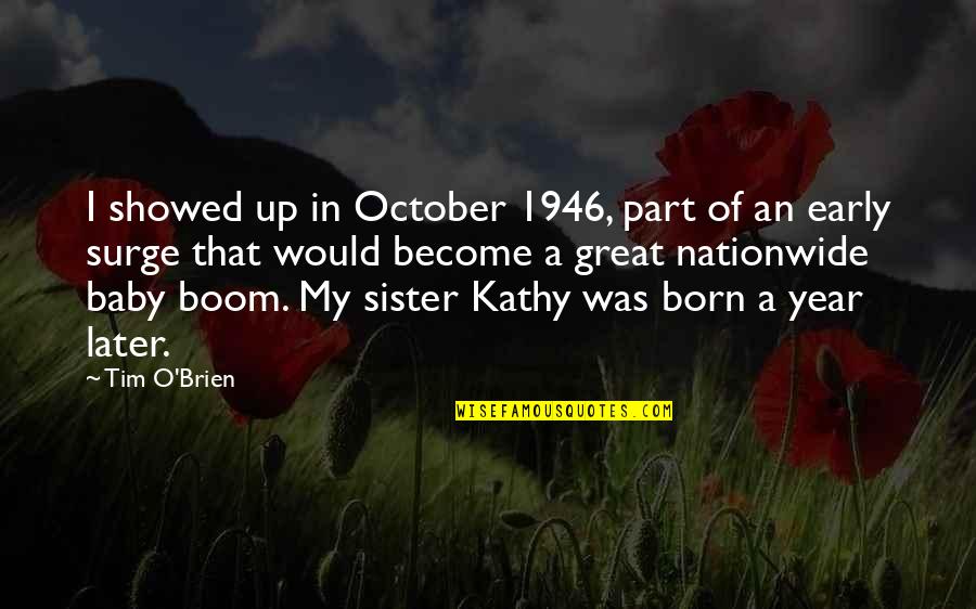 A Great Sister Quotes By Tim O'Brien: I showed up in October 1946, part of