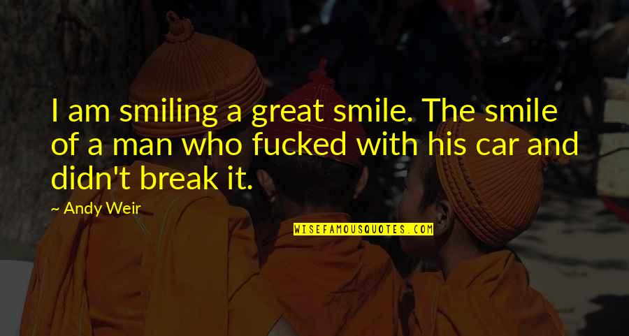 A Great Smile Quotes By Andy Weir: I am smiling a great smile. The smile A Great Smile Quotes By Andy Weir: I am smiling a great smile. The smile