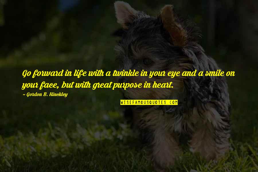 A Great Smile Quotes By Gordon B. Hinckley: Go forward in life with a twinkle in