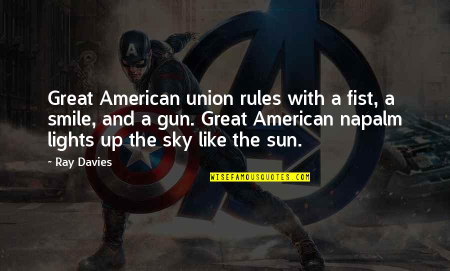 A Great Smile Quotes By Ray Davies: Great American union rules with a fist, a A Great Smile Quotes By Ray Davies: Great American union rules with a fist, a
