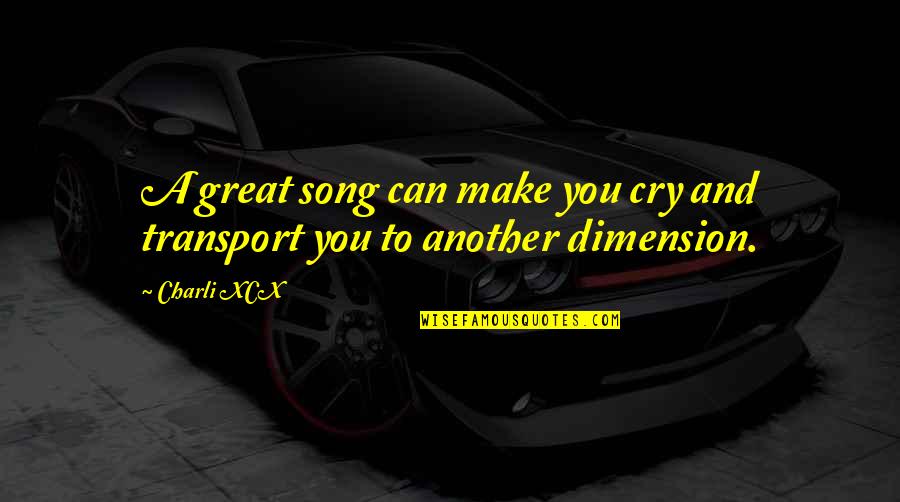 A Great Song Quotes By Charli XCX: A great song can make you cry and