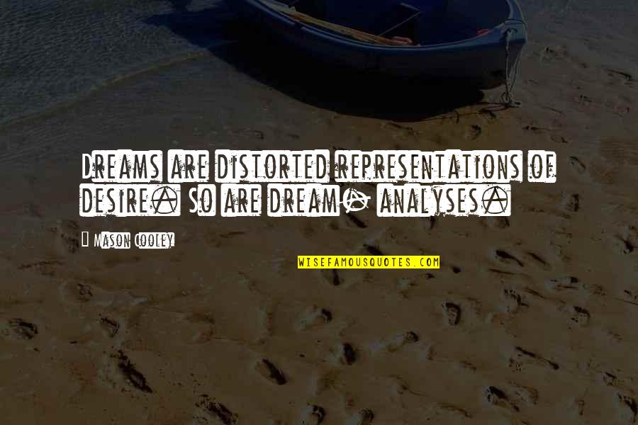 A Great Step Dad Quotes By Mason Cooley: Dreams are distorted representations of desire. So are