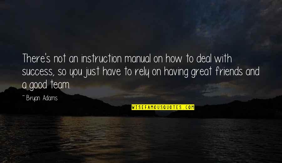 A Great Team Quotes By Bryan Adams: There's not an instruction manual on how to