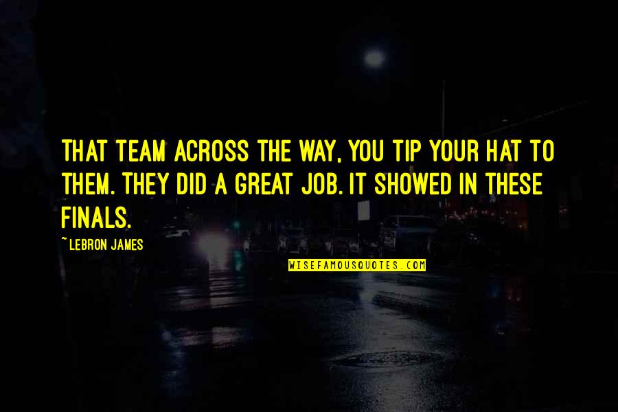A Great Team Quotes By LeBron James: That team across the way, you tip your