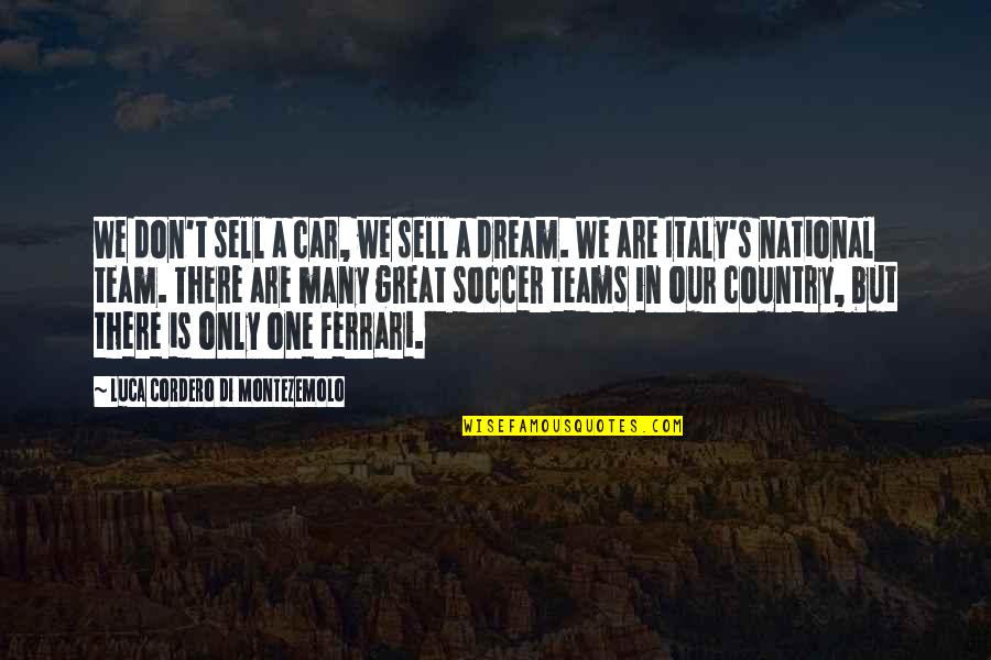 A Great Team Quotes By Luca Cordero Di Montezemolo: We don't sell a car, we sell a