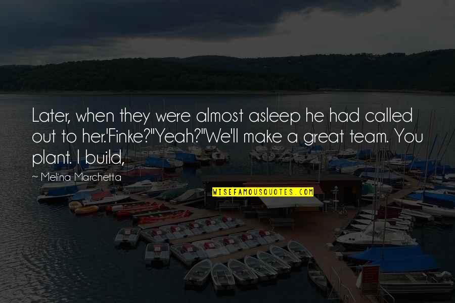 A Great Team Quotes By Melina Marchetta: Later, when they were almost asleep he had