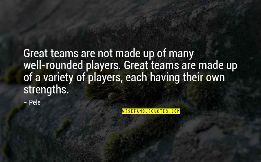 A Great Team Quotes By Pele: Great teams are not made up of many