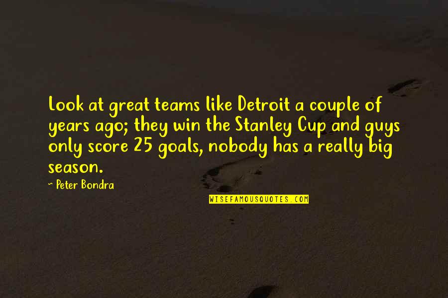 A Great Team Quotes By Peter Bondra: Look at great teams like Detroit a couple