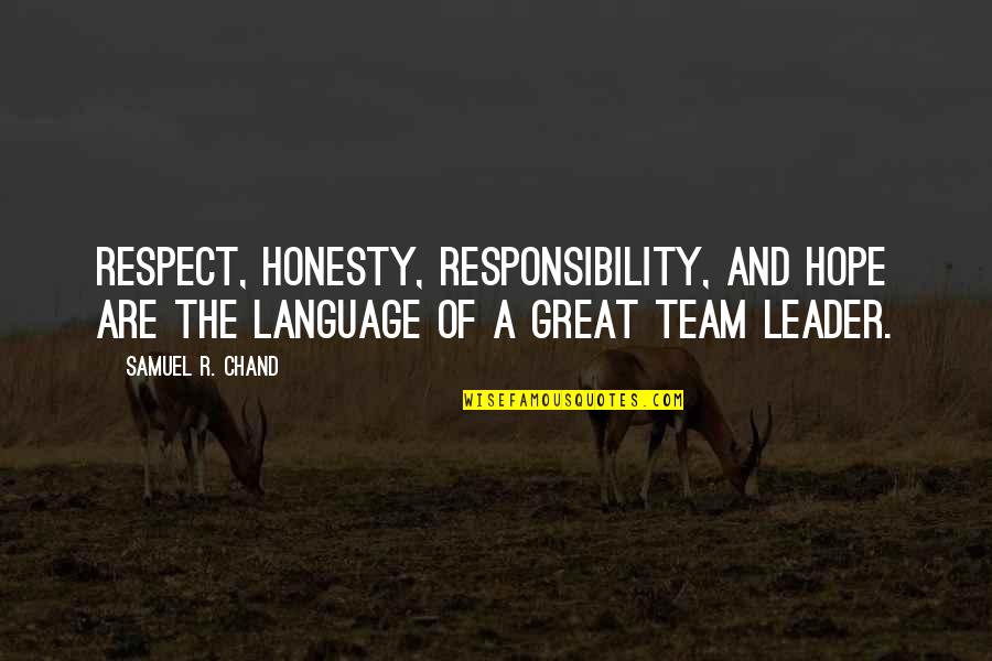 A Great Team Quotes By Samuel R. Chand: Respect, honesty, responsibility, and hope are the language