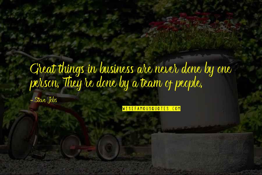 A Great Team Quotes By Steve Jobs: Great things in business are never done by