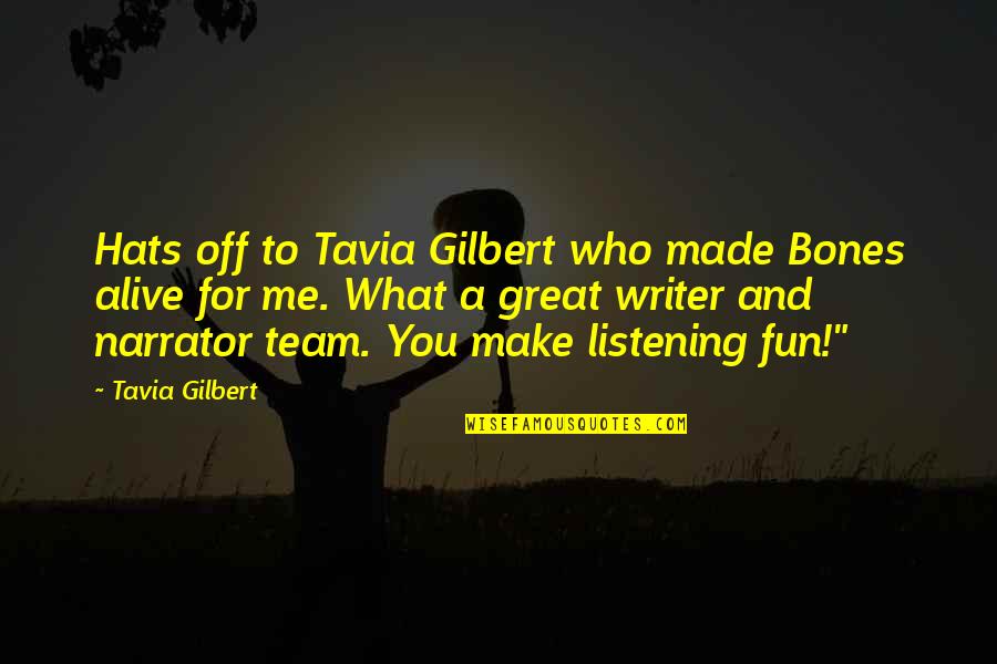 A Great Team Quotes By Tavia Gilbert: Hats off to Tavia Gilbert who made Bones