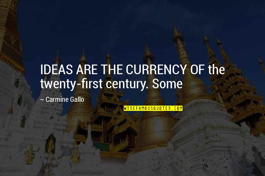 A Great Weekend Quotes By Carmine Gallo: IDEAS ARE THE CURRENCY OF the twenty-first century.