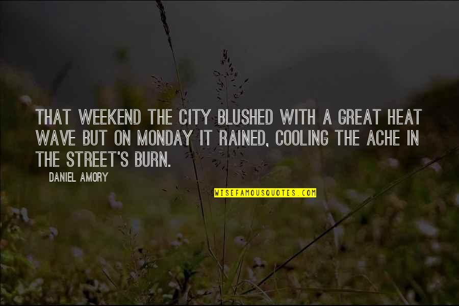 A Great Weekend Quotes By Daniel Amory: That weekend the city blushed with a great