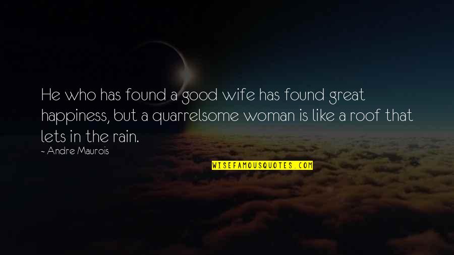 A Great Wife Quotes By Andre Maurois: He who has found a good wife has