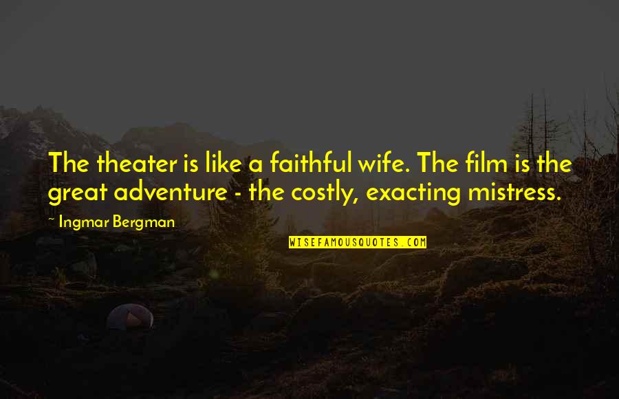 A Great Wife Quotes By Ingmar Bergman: The theater is like a faithful wife. The