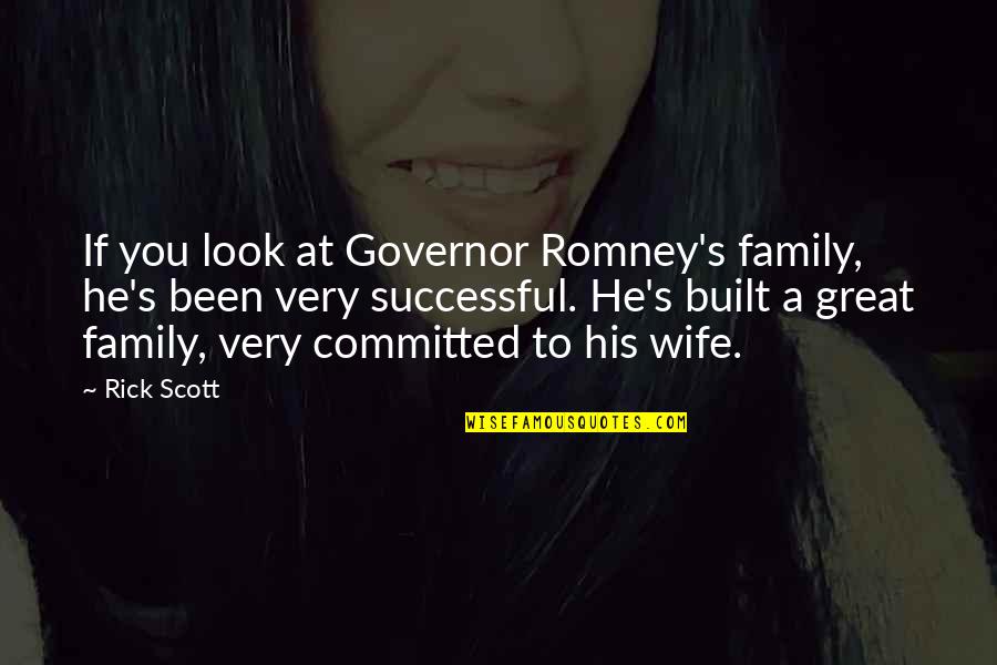 A Great Wife Quotes By Rick Scott: If you look at Governor Romney's family, he's