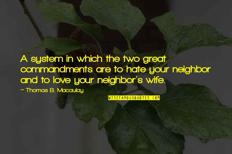 A Great Wife Quotes By Thomas B. Macaulay: A system in which the two great commandments