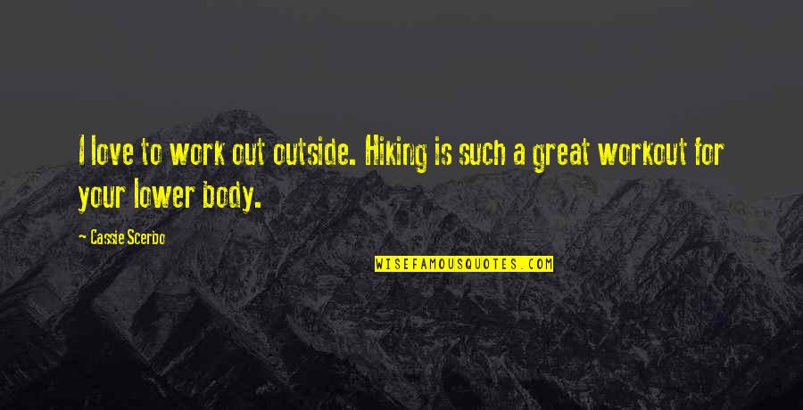 A Great Workout Quotes By Cassie Scerbo: I love to work out outside. Hiking is