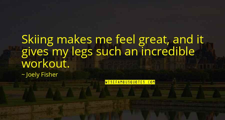 A Great Workout Quotes By Joely Fisher: Skiing makes me feel great, and it gives