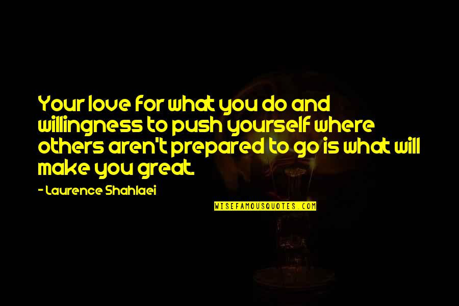 A Great Workout Quotes By Laurence Shahlaei: Your love for what you do and willingness