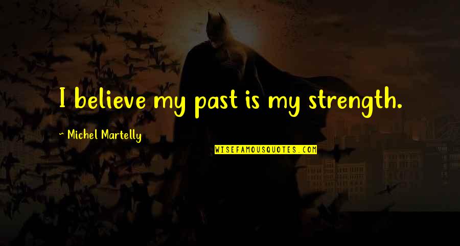 A Great Workout Quotes By Michel Martelly: I believe my past is my strength.