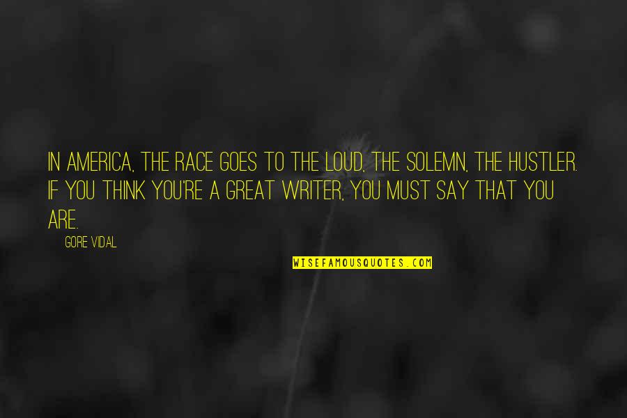 A Great Writer Quotes By Gore Vidal: In America, the race goes to the loud, A Great Writer Quotes By Gore Vidal: In America, the race goes to the loud,