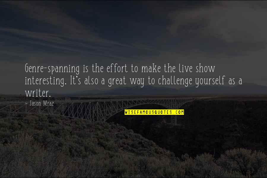 A Great Writer Quotes By Jason Mraz: Genre-spanning is the effort to make the live A Great Writer Quotes By Jason Mraz: Genre-spanning is the effort to make the live